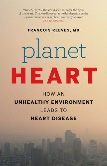 Planet Heart : How an Unhealthy Environment Leads to Heart Disease, Paperback / softback Book