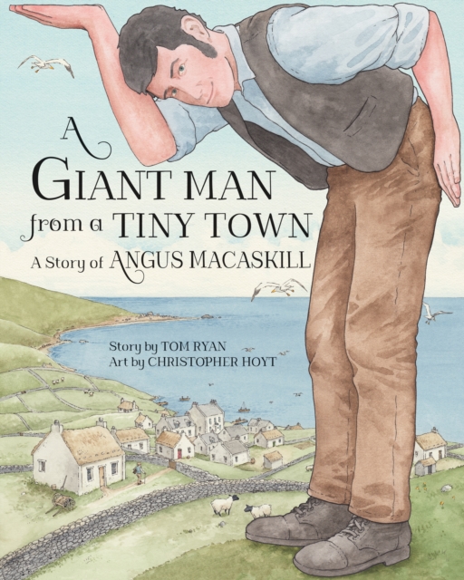 A Giant Man from a Tiny Town : A Story of Angus MacAskill, Hardback Book