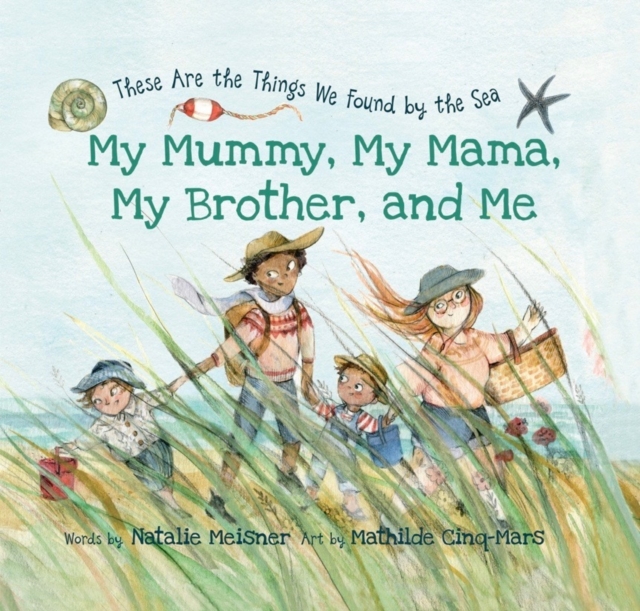My Mummy, My Mama, My Brother, and Me : These Are the Things We Found By the Sea, Hardback Book