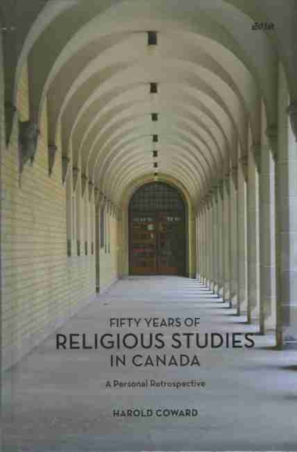 Fifty Years of Religious Studies in Canada : A Personal Retrospective, Hardback Book