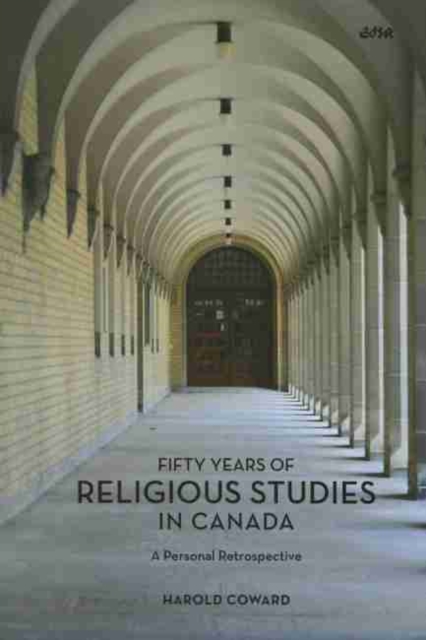 Fifty Years of Religious Studies in Canada : A Personal Retrospective, Paperback / softback Book