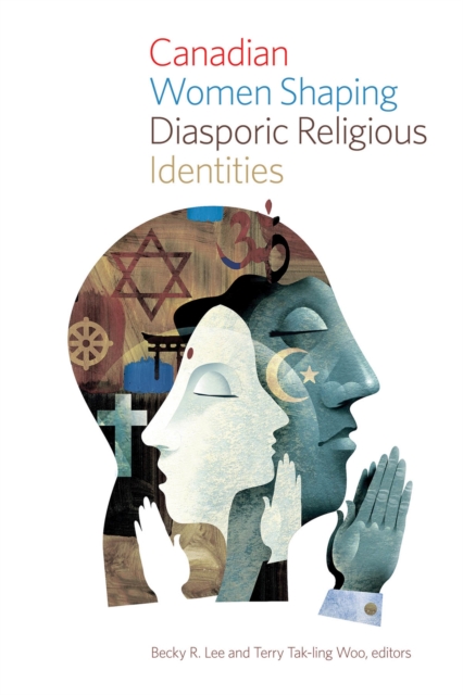 Canadian Women Shaping Diasporic Religious Identities, Hardback Book