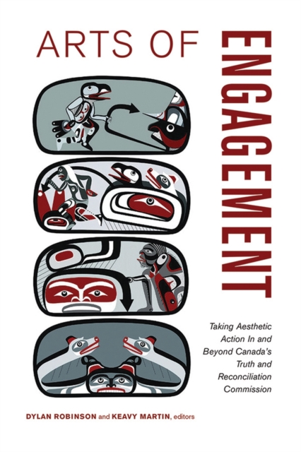 Arts of Engagement : Taking Aesthetic Action In and Beyond the Truth and Reconciliation Commission of Canada, Paperback / softback Book