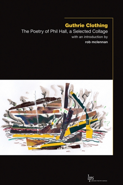 Guthrie Clothing : The Poetry of Phil Hall, a Selected Collage, Paperback / softback Book