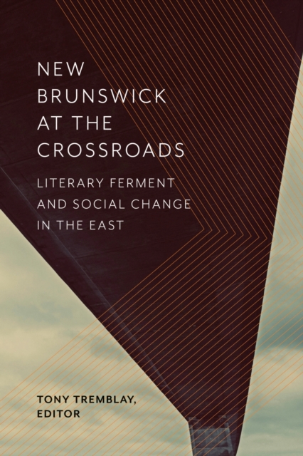 New Brunswick at the Crossroads : Literary Ferment and Social Change in the East, Paperback / softback Book