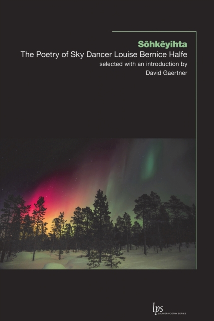 Sohkeyihta : The Poetry of Sky Dancer Louise Bernice Halfe, Paperback / softback Book