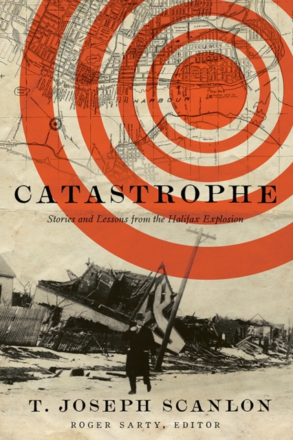 Catastrophe : Stories and Lessons from the Halifax Explosion, Paperback / softback Book