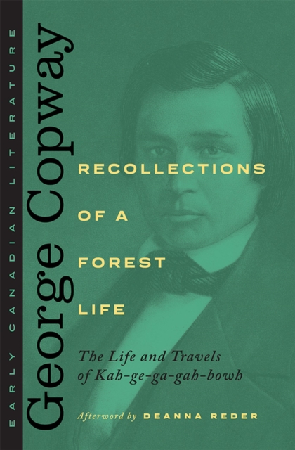 Recollections of a Forest Life : The Life and Travels of Kah-ge-ga-gah-bowh, Paperback / softback Book