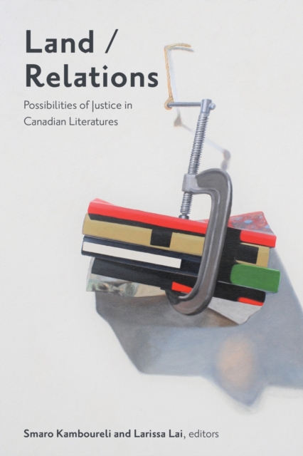 Land/Relations : Possibilities of Justice in Canadian Literature, Paperback / softback Book