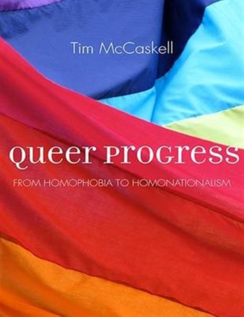 Queer Progress : From Homophobia to Homonationalism, Paperback / softback Book