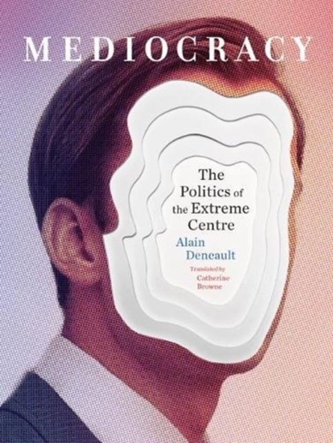 Mediocracy : The Politics of the Extreme Centre, Paperback / softback Book