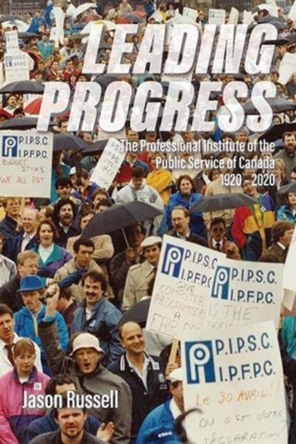 Leading Progress : The Professional Institute of the Public Service Canada 1920-2020, Paperback / softback Book