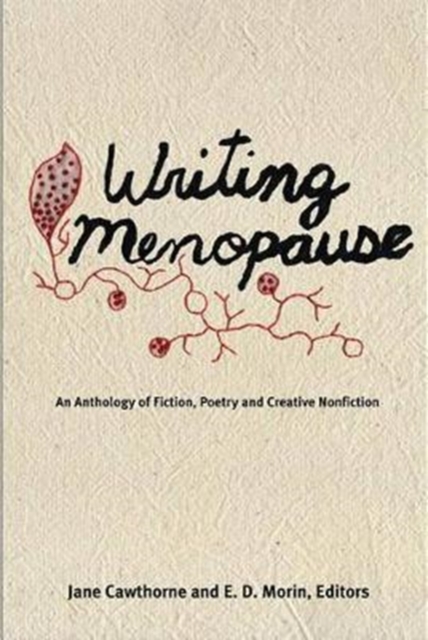 Writing Menopause : An Anthology of Fiction, Poetry and Creative Non-Fiction, Paperback / softback Book