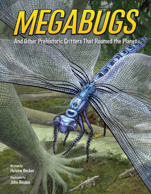 Megabugs : And Other Prehistoric Critters that Roamed the Planet, Hardback Book