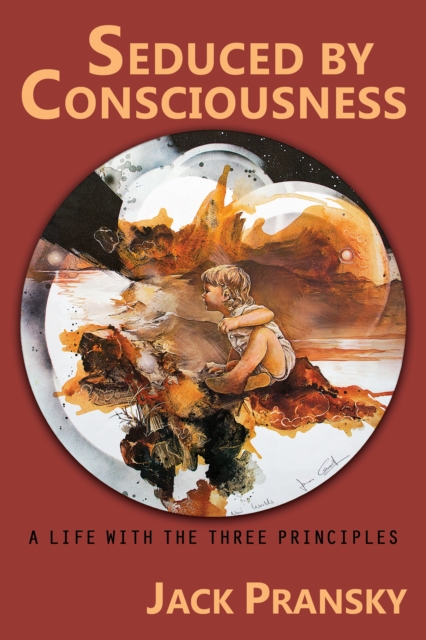 Seduced by Consciousness: A Life with The Three Principles, EPUB eBook