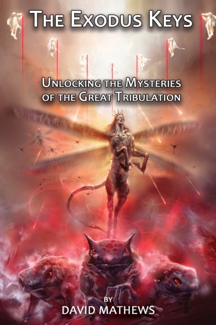 The Exodus Keys : Unlocking the Mysteries of the Great Tribulation, Paperback / softback Book