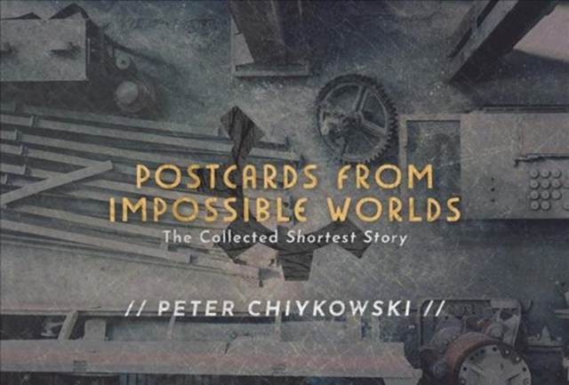 Postcards From Impossible Worlds : The Collected Shortest Story, Paperback / softback Book