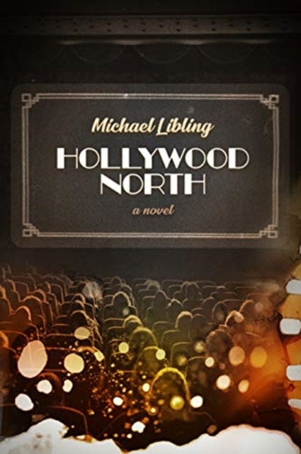 Hollywood North : A Novel in Six Reels, Paperback / softback Book