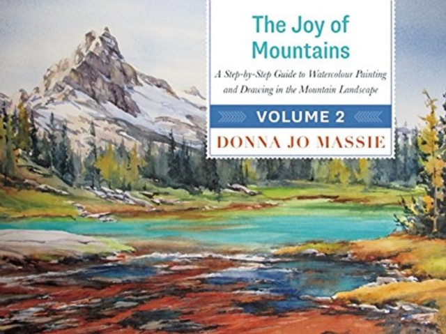 The Joy of Mountains : A Step-by-Step Guide to Watercolor Painting and Sketching in Western Mountain Parks, Hardback Book
