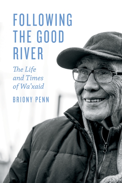 Following the Good River : The Life and Times of Wa'xaid, Hardback Book