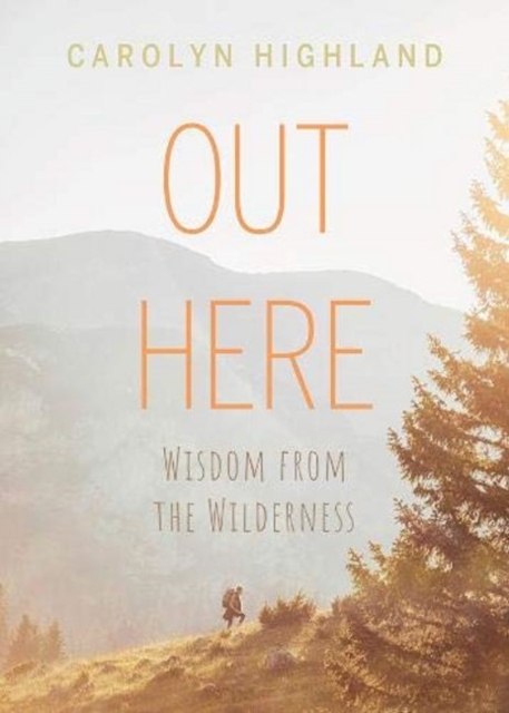 Out Here : Wisdom from the Wilderness, Paperback / softback Book