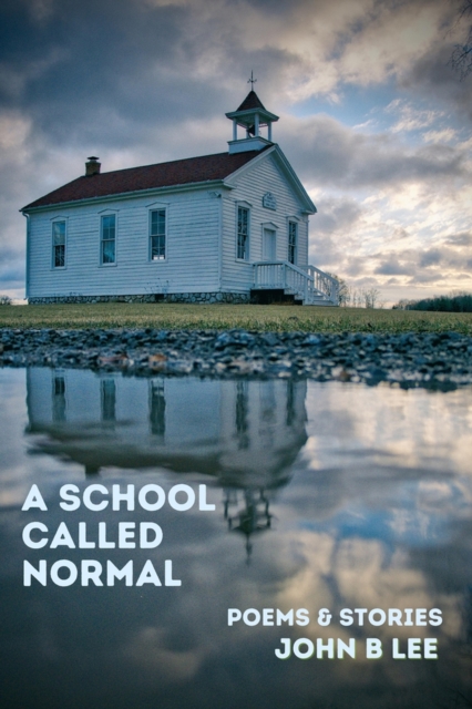 A School Called Normal : Poems & Stories, Paperback / softback Book