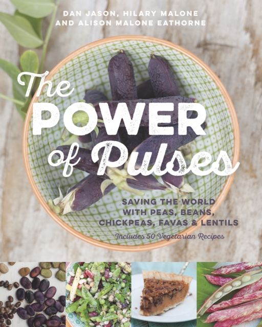 The Power of Pulses : Saving the World with Peas, Beans, Chickpeas, Favas and Lentils, Paperback / softback Book