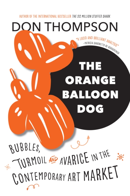 The Orange Balloon Dog : Bubbles, Turmoil and Avarice in the Contemporary Art Market, Paperback / softback Book