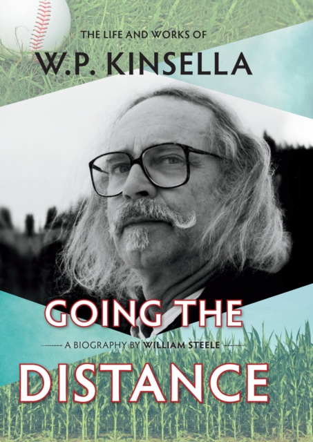 Going the Distance : The Life and Works of W.P. Kinsella, Hardback Book