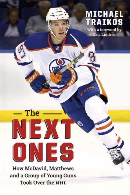The Next Ones : How McDavid, Matthews and a Group of Young Guns Took Over the NHL, EPUB eBook