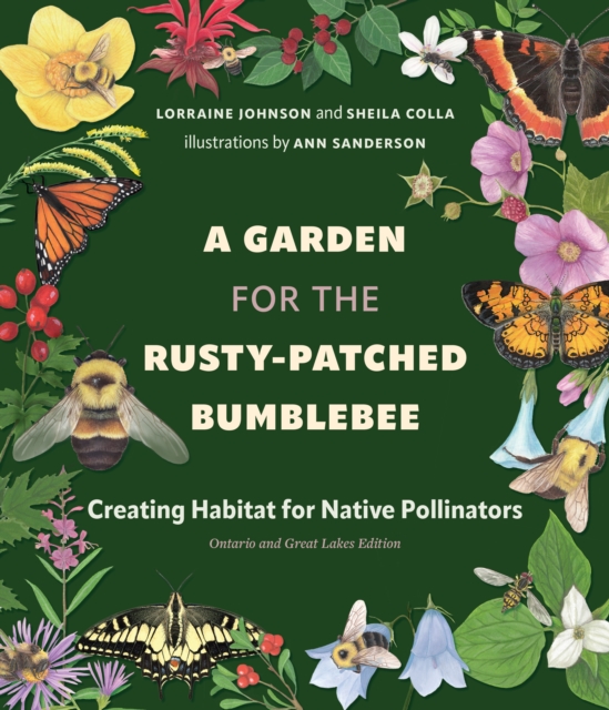 A Garden for the Rusty-Patched Bumblebee : Creating Habitat for Native Pollinators: Ontario and Great Lakes Edition, EPUB eBook