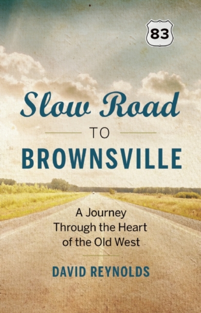 Slow Road to Brownsville : A Journey Through the Heart of the Old West, Paperback / softback Book