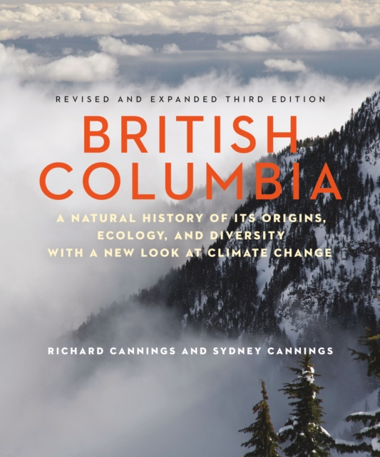 British Columbia : A Natural History of Its Origins, Ecology, and Diversity with a New Look at Climate Change, Paperback / softback Book