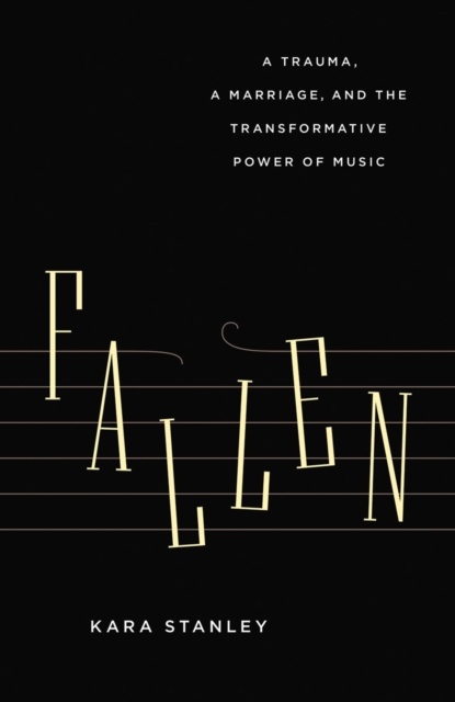 Fallen : A Trauma, a Marriage, and the Transformative Power of Music, Paperback / softback Book