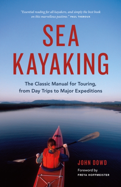 Sea Kayaking : The Classic Manual for Touring, from Day Trips to Major Expeditions, Paperback / softback Book