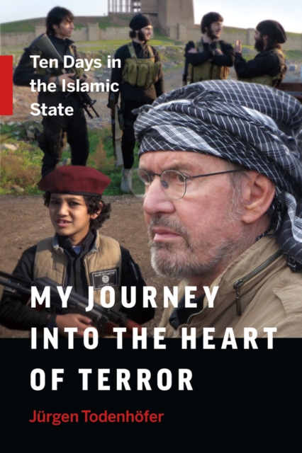 My Journey into the Heart of Terror : Ten Days in the Islamic State, Hardback Book
