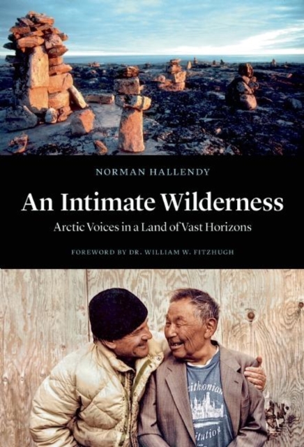 An Intimate Wilderness : Arctic Voices in a Land of Vast Horizons, Hardback Book