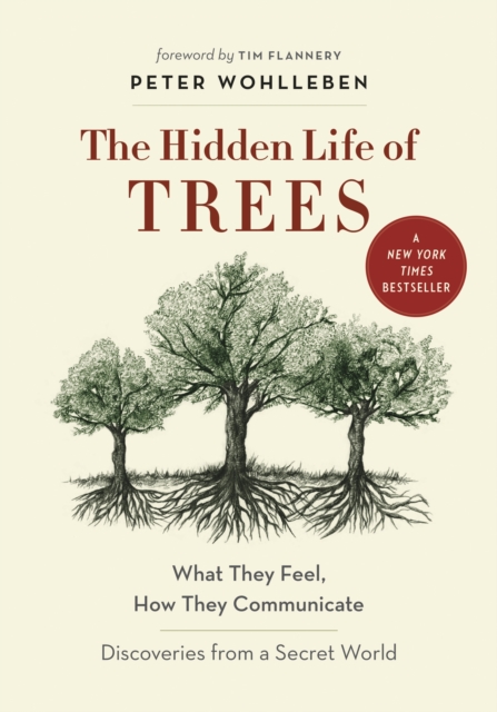 The Hidden Life of Trees : What They Feel, How They CommunicateA?Discoveries from a Secret World, Hardback Book