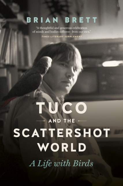 Tuco and the Scattershot World : A Life with Birds, Paperback / softback Book