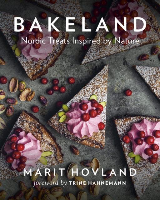 Bakeland : Nordic Treats Inspired by Nature, Hardback Book