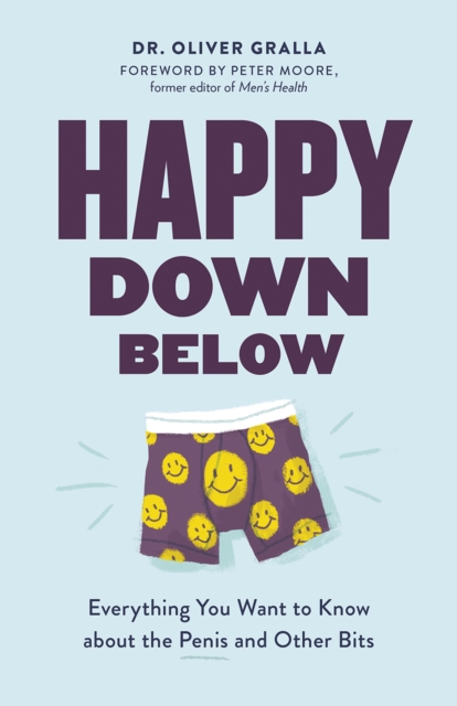 Happy Down Below : Everything You Want to Know About the Penis and Other Bits, Paperback / softback Book