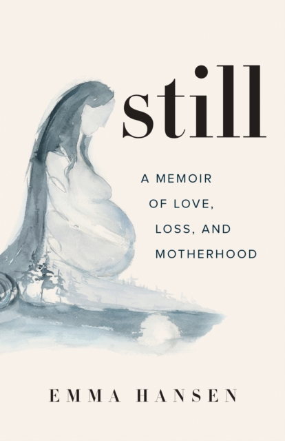 Still : A Memoir of Love, Loss, and Motherhood, Paperback / softback Book