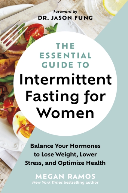 The Essential Guide to Intermittent Fasting for Women : Balance Your Hormones to Lose Weight, Lower Stress, and Optimize Health, EPUB eBook