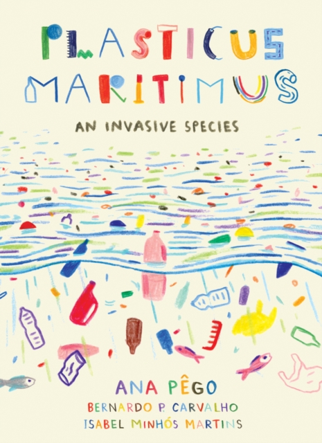 Plasticus Maritimus : An Invasive Species, Hardback Book
