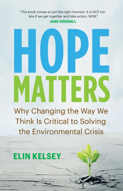 Hope Matters : Why Changing the Way We Think Is Critical to Solving the Environmental Crisis, Paperback / softback Book