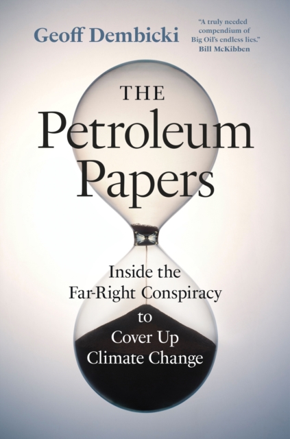 The Petroleum Papers : Inside the Far-Right Conspiracy to Cover Up Climate Change, EPUB eBook