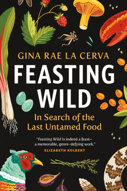 Feasting Wild : In Search of the Last Untamed Food, Paperback / softback Book