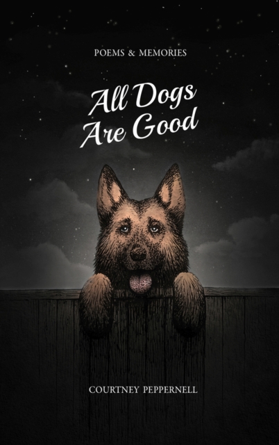 All Dogs Are Good : Poems & Memories, Paperback / softback Book