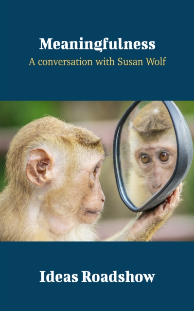 Meaningfulness - A Conversation with Susan Wolf, EPUB eBook