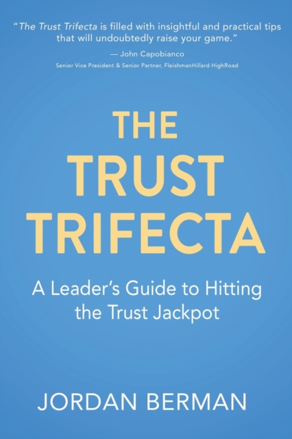 The Trust Trifecta : A Leader's Guide to Hitting the Trust Jackpot, Paperback / softback Book